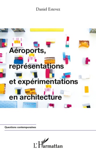 Daniel Estevez - Aéroports, représentations et expérimentations en architecture.