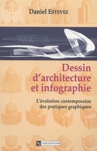 Daniel Estevez - Dessin D'Architecture Et Infographie. L'Evolution Contemporaine Des Pratiques Graphiques.