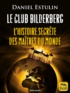 Daniel Estulin - Le club Bilderberg - L'histoire secrète des maîtres du monde.