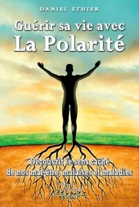 Guérir sa vie avec la Polarité