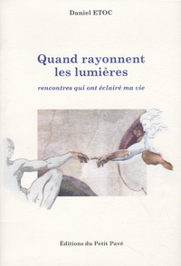 Daniel Etoc - Quand rayonnent les lumières - Rencontres qui ont éclairé ma vie.