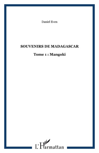 Daniel Even - Souvenirs de Madagascar. - Tome 1, Mangoky.
