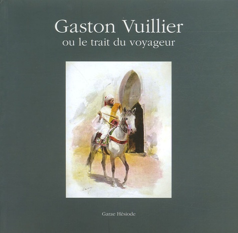Daniel Fabre - Gaston Vuillier - Ou le trait du voyageur.