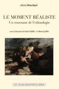Daniel Fabre et Marie Scarpa - Le moment réaliste - Un tournant de l'éthnologie.