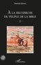 Daniel Faivre - A la recherche du peuple de la Bible - Volume 1.