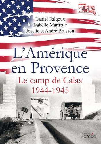 Daniel Falgoux et Isabelle Marnette - L'Amérique en Provence - Le camp de Calas 1944-1945.