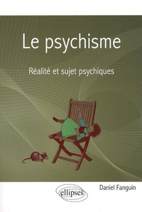 Daniel Fanguin - Le psychisme - Réalité et sujet psychiques.