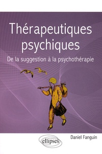 Daniel Fanguin - Thérapeutiques psychiques - De la suggestion à la psychothérapie.
