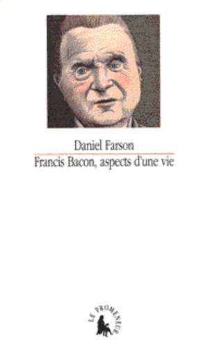 Daniel Farson - Francis Bacon, aspects d'une vie.