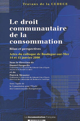 Daniel Fasquelle et  Collectif - Le Droit Communautaire De La Consommation. Bilan Et Perspectives, Actes Du Colloque De Boulogne-Sur-Mer, 14 Et 15 Janvier 2000.