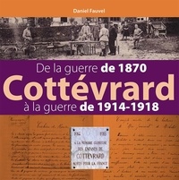 Daniel Fauvel - Cottévrard, de la guerre de 1870 à la guerre de 1914-1918.