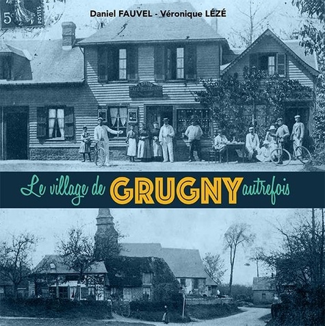 Daniel Fauvel et Véronique Lézé - Le village de Grugny autrefois.