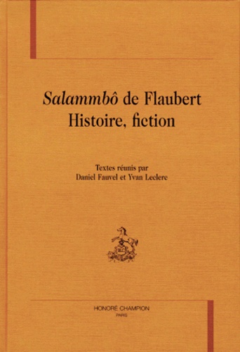 Daniel Fauvel et Yvan Leclerc - "Salammbô" de Flaubert - Histoire, fiction.