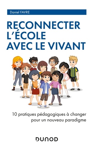 Reconnecter l'École avec le Vivant. 10 pratiques pédagogiques à changer pour un nouveau paradigme