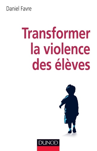 Daniel Favre - Transformer la violence des élèves - Cerveau, motivations et apprentissage.