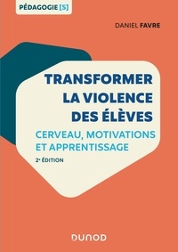 Daniel Favre - Transformer la violence des élèves - Cerveau, motivations et apprentissage.