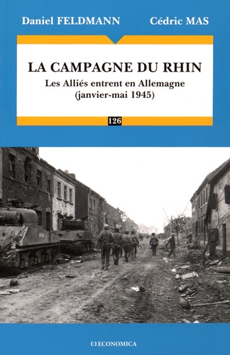 Daniel Feldmann et Cédric Mas - La campagne du Rhin - Les Alliés entrent en Allemagne (janvier-mai 1945).