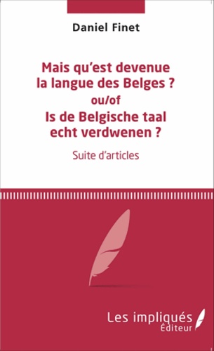 Mais qu'est devenue la langue des Belges ?. Ou/Of Is de Belgische taal echt verdwenen ?