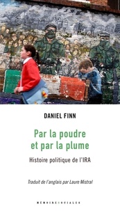 Daniel Finn - Par la poudre et par la plume - Histoire politique de l'IRA.