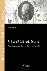 Daniel Fischer - Philippe Frédéric de Dietrich - Un entrepreneur des savoirs au XVIIIe siècle.