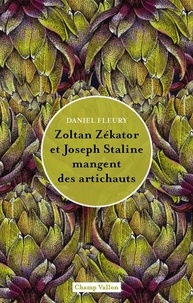 Lire des livres en ligne gratuits sans téléchargement Zoltan Zékator et Joseph Staline mangent des artichauts 9791026712480 par Daniel Fleury