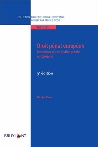 Daniel Flore - Droit pénal européen - Les enjeux d'une justice pénale européenne.