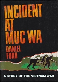  Daniel Ford - Incident at Muc Wa: A Story of the Vietnam War.