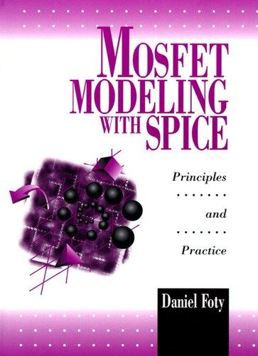 Daniel Foty - Mosfet Modeling with Spice - Principles and practice.