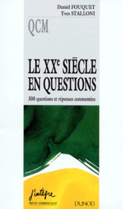 Daniel Fouquet et Yves Stalloni - Le 20eme Siecle En Questions. 300 Questions Et Reponses Commentees.