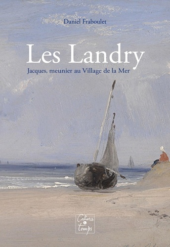 Daniel Fraboulet - Les Landry, Jacques - meunier au Village de la Mer.
