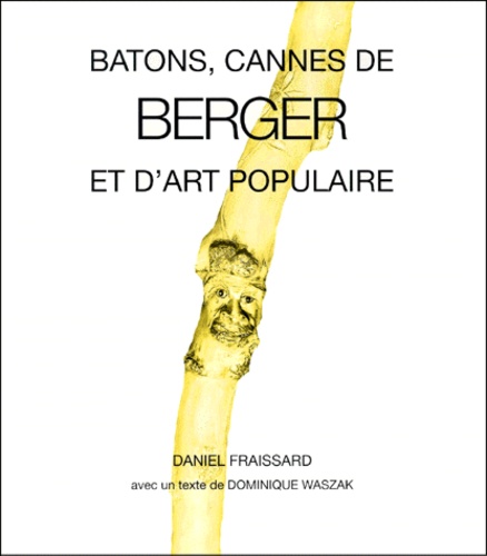 Daniel Fraissard - Bâtons, cannes de berger et d'art populaire.