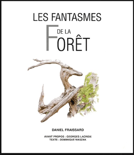Daniel Fraissard et Dominique Waszak - Les fantasmes de la Forêt.