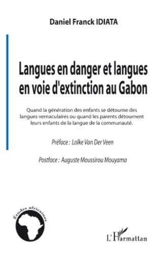 Daniel Franck Idiata - Langues en danger et langues en voie d'extinction au Gabon - Quand la génération des enfants se détourne des langues vernaculaires ou quand les couleurs de la langue de la communauté.