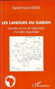 Daniel Franck Idiata - Les langues du gabon - Données en vue de l'élaboration d'un atlas linguistique.