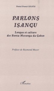 Daniel Franck Idiata - Parlons isangu - Langue et culture des Bantu-Masangu du Gabon.