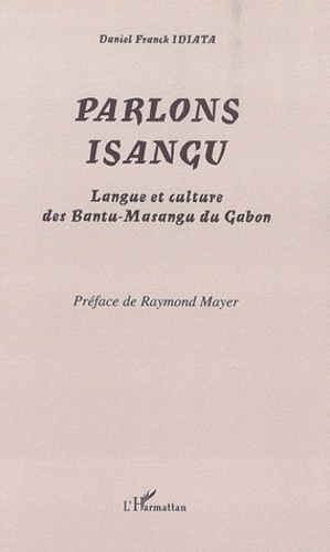 Parlons isangu. Langue et culture des Bantu-Masangu du Gabon