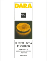 La voie de l'Océan et ses abords. nécropoles et habitats gallo-romain, à Lyon Vaise