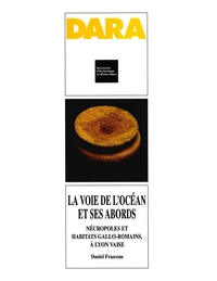 La voie de l'Océan et ses abords. nécropoles et habitats gallo-romain, à Lyon Vaise