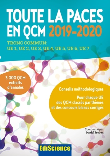 Toute la PACES en QCM. Tronc commun : UE1, UE2, UE3, UE4, UE5, UE6, UE7  Edition 2019-2020