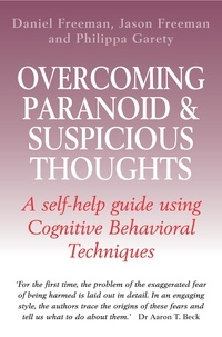 Daniel Freeman et Philippa Garety - Overcoming Paranoid &amp; Suspicious Thoughts.