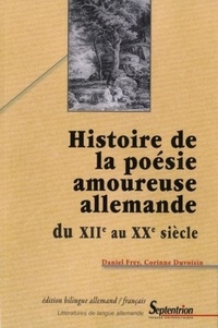 Daniel Frey et Corinne Duvoisin - Histoire de la poésie amoureuse allemande - Du XIIe au XXe siècle.