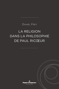 Daniel Frey - La religion dans la philosophie de Paul Ricoeur.
