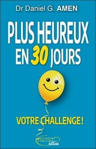 Daniel G. Amen - Plus heureux en 30 jours - Votre challenge !.