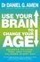 Use Your Brain to Change Your Age. Secrets to look, feel and think younger every day