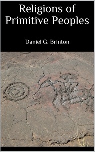Daniel G. Brinton - Religions of Primitive Peoples.