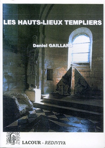 Daniel Gaillard - Les Hauts-lieux Templiers.