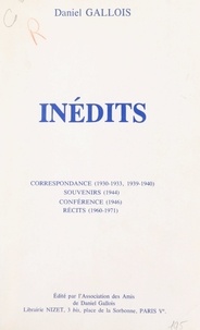 Daniel Gallois et  Association des amis de Daniel - Inédits - Correspondance (1930-1933, 1939-1940). Souvenirs (1944). Conférence (1946). Récits (1960-1971).