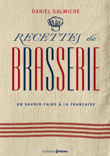Daniel Galmiche - Recettes de brasserie - Un savoir-faire à la française.