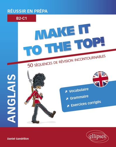 Anglais Make it to the Top !. Réussir en prépa B2-C1 : 50 Séquences de révision incontournables