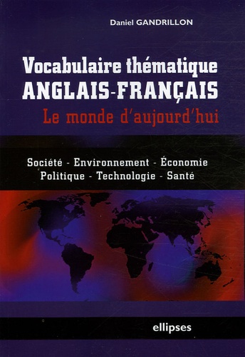 Vocabulaire thématique anglais-français. Le monde d'aujourd'hui